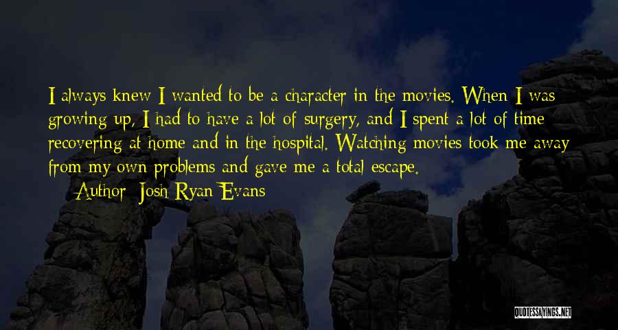 Home From Movies Quotes By Josh Ryan Evans