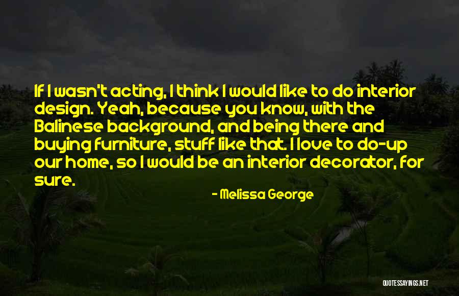 Home Furniture Quotes By Melissa George Home Furniture Quotes By Melissa George