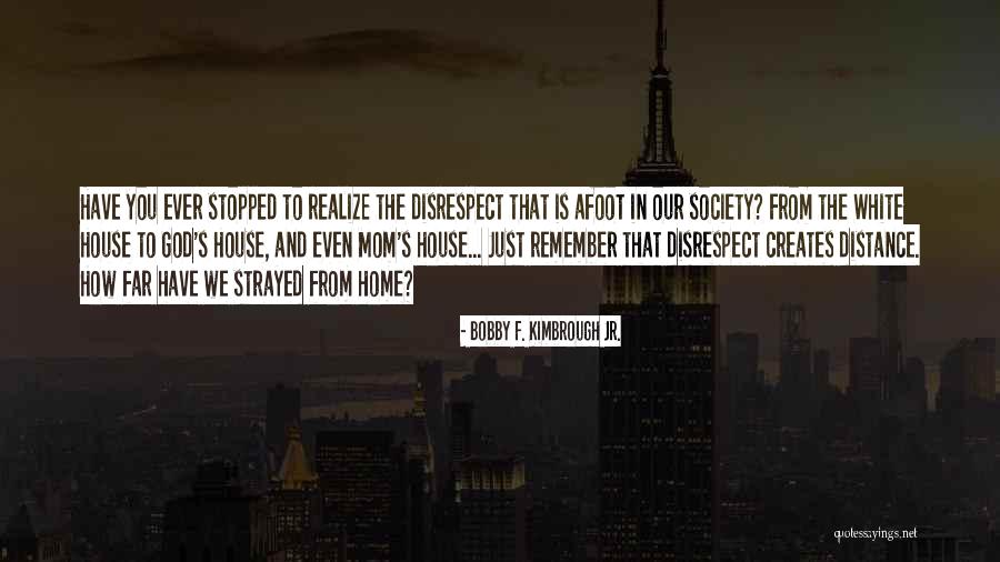 Home God Quotes By Bobby F. Kimbrough Jr. Home God Quotes By Bobby F. Kimbrough Jr.