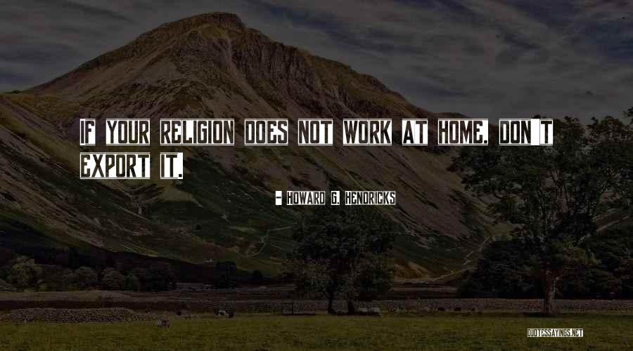 Home Howard Quotes By Howard G. Hendricks Home Howard Quotes By Howard G. Hendricks