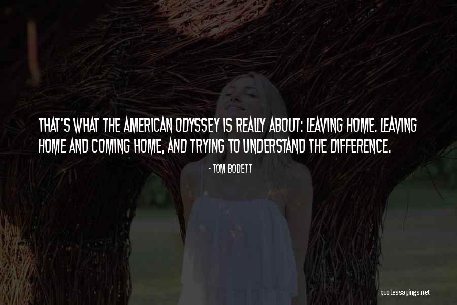 Home In The Odyssey Quotes By Tom Bodett Home In The Odyssey Quotes By Tom Bodett