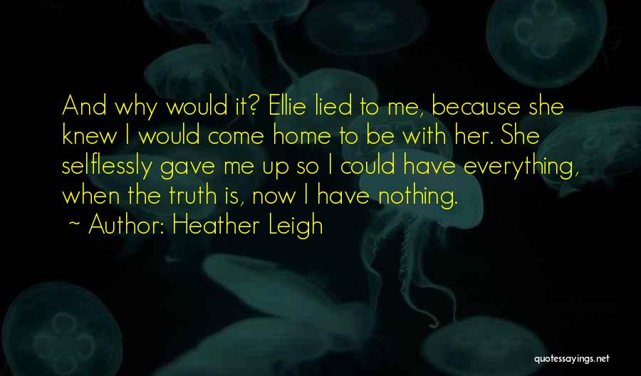 Home Is Famous Quotes By Heather Leigh