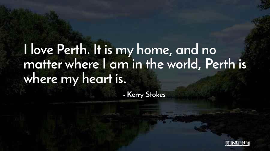 Home Is In The Heart Quotes By Kerry Stokes