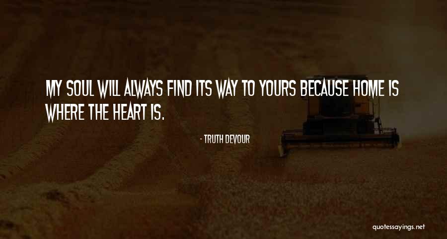 Home Is In The Heart Quotes By Truth Devour Home Is In The Heart Quotes By Truth Devour