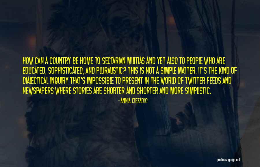 Home Is Not A Country Quotes By Annia Ciezadlo Home Is Not A Country Quotes By Annia Ciezadlo