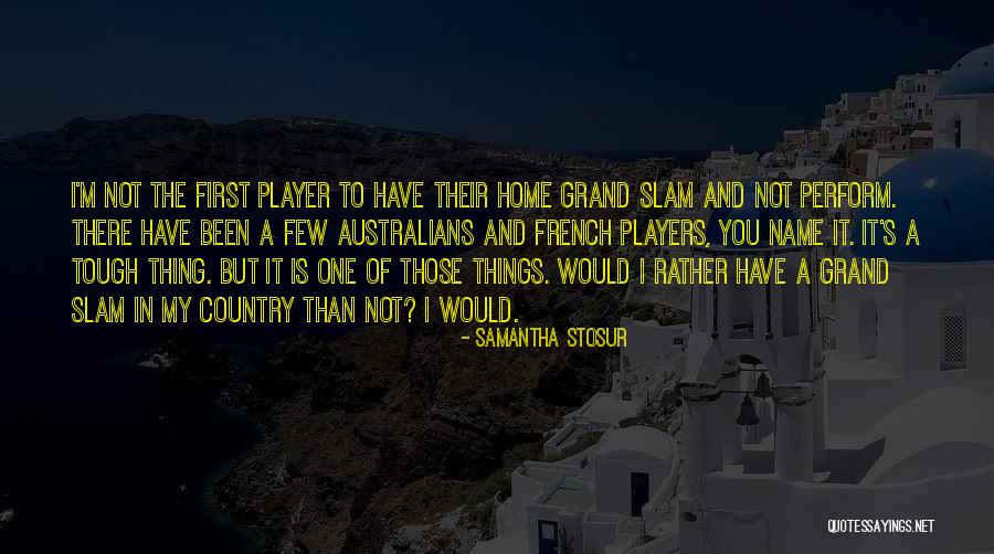 Home Is Not A Country Quotes By Samantha Stosur Home Is Not A Country Quotes By Samantha Stosur