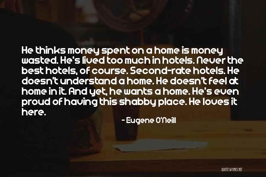 Home Is The Best Quotes By Eugene O'Neill Home Is The Best Quotes By Eugene O'Neill