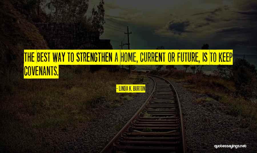 Home Is The Best Quotes By Linda K. Burton Home Is The Best Quotes By Linda K. Burton
