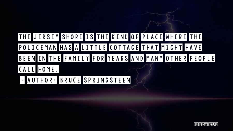 Home Is Where Family Is Quotes By Bruce Springsteen