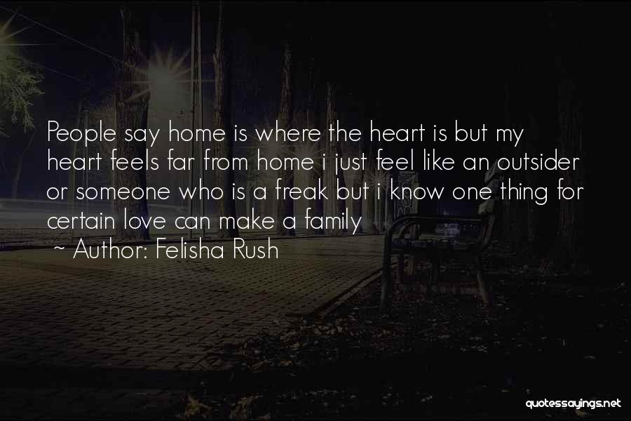 Home Is Where Family Is Quotes By Felisha Rush