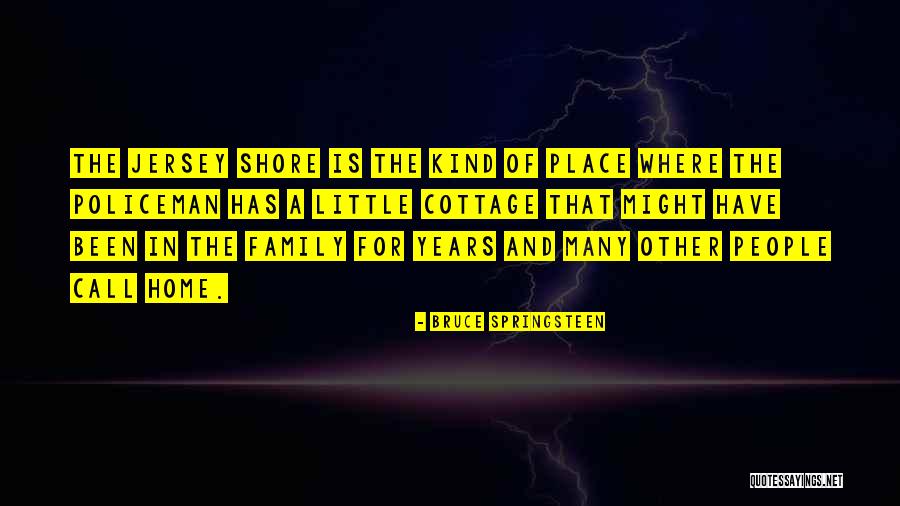Home Is Where The Family Is Quotes By Bruce Springsteen Home Is Where The Family Is Quotes By Bruce Springsteen
