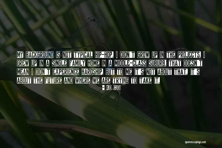 Home Is Where The Family Is Quotes By Kid Cudi Home Is Where The Family Is Quotes By Kid Cudi