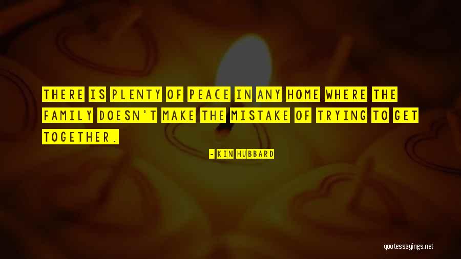Home Is Where The Family Is Quotes By Kin Hubbard Home Is Where The Family Is Quotes By Kin Hubbard