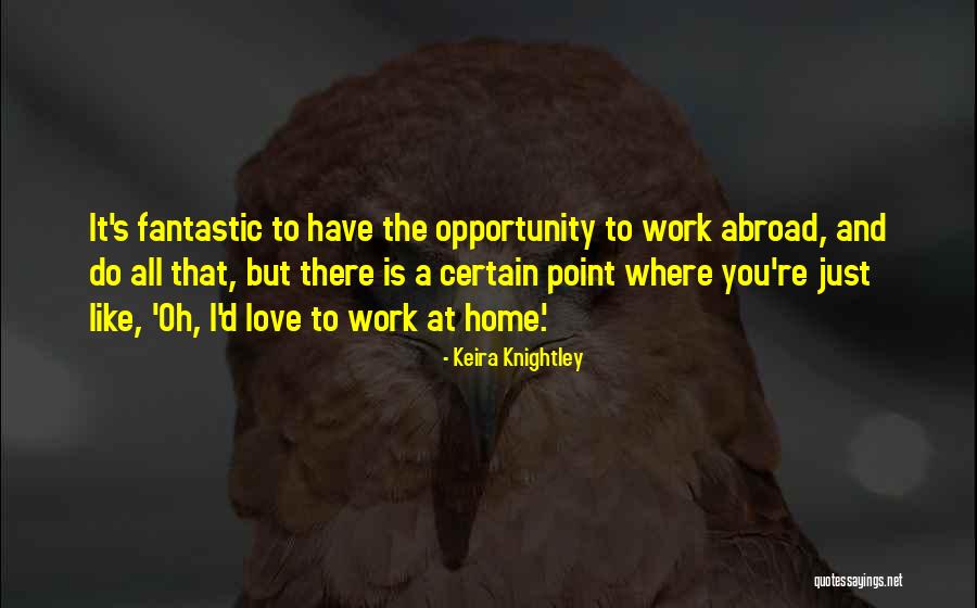 Home Is Where The Love Is Quotes By Keira Knightley Home Is Where The Love Is Quotes By Keira Knightley