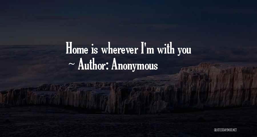 Home Is Wherever Quotes By Anonymous