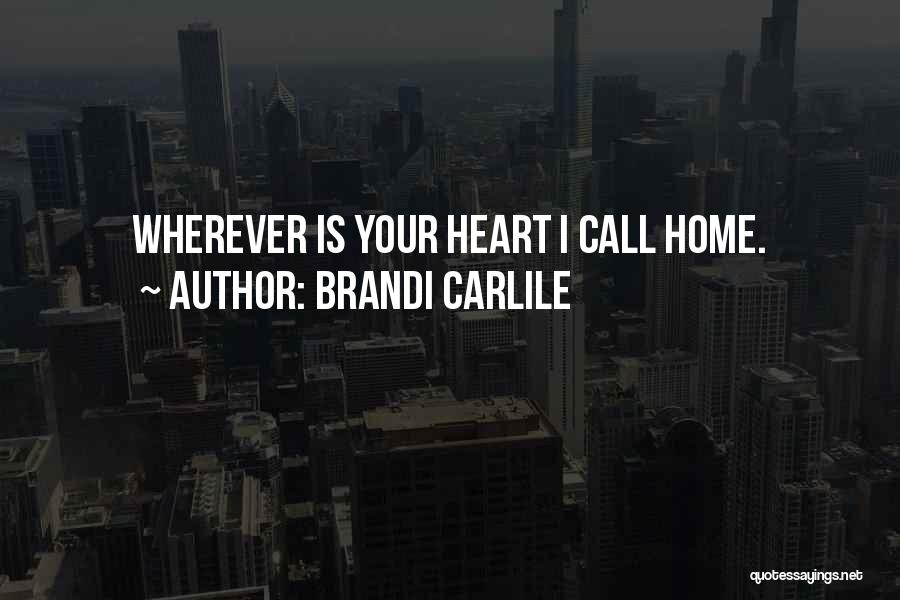 Home Is Wherever Quotes By Brandi Carlile