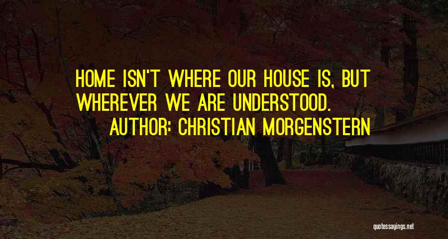 Home Is Wherever Quotes By Christian Morgenstern