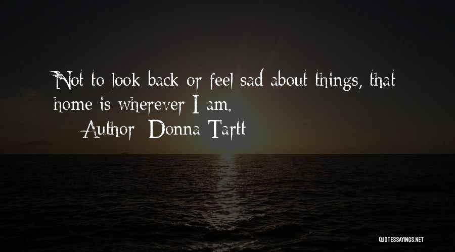 Home Is Wherever Quotes By Donna Tartt