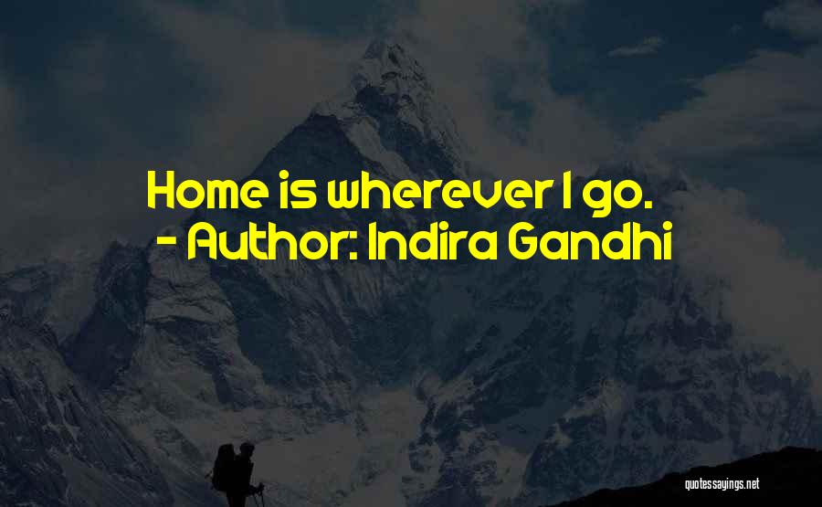 Home Is Wherever Quotes By Indira Gandhi