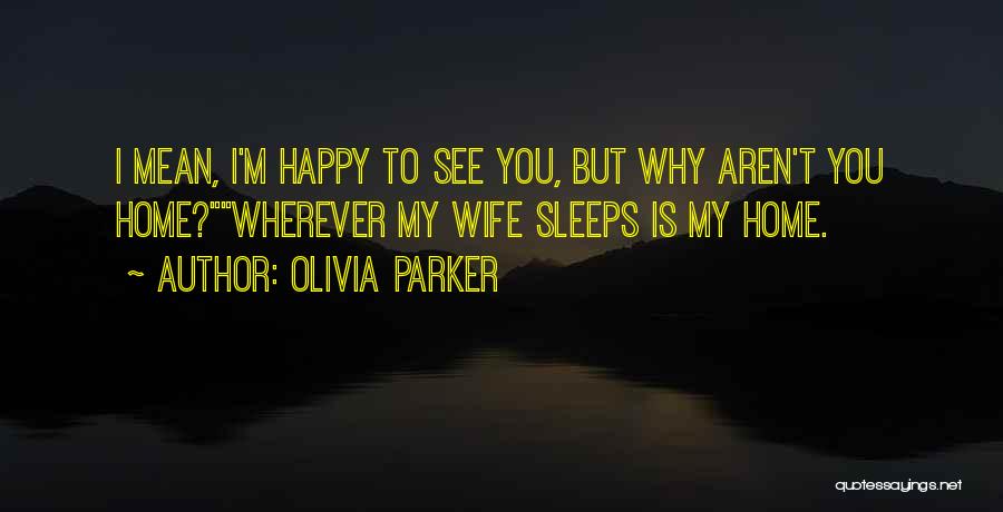 Home Is Wherever Quotes By Olivia Parker