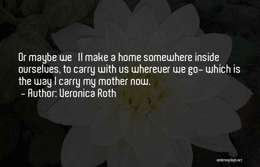 Home Is Wherever Quotes By Veronica Roth