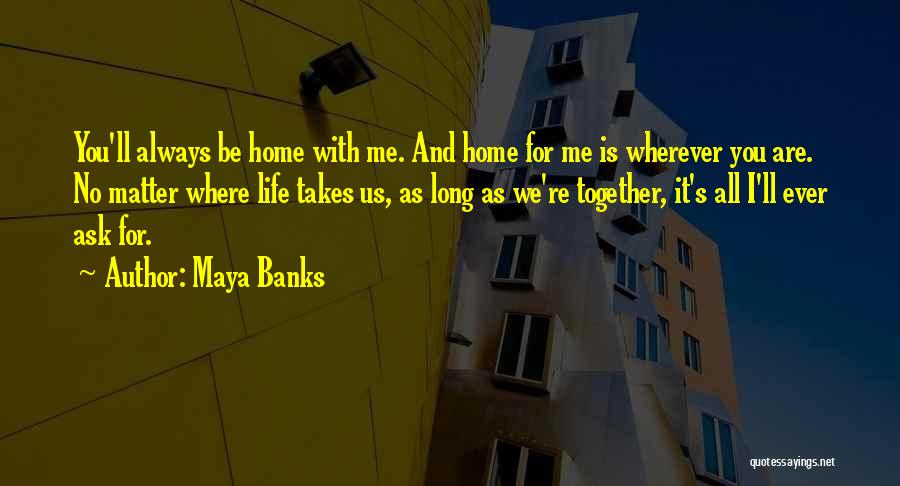 Home Is Wherever You Are Quotes By Maya Banks