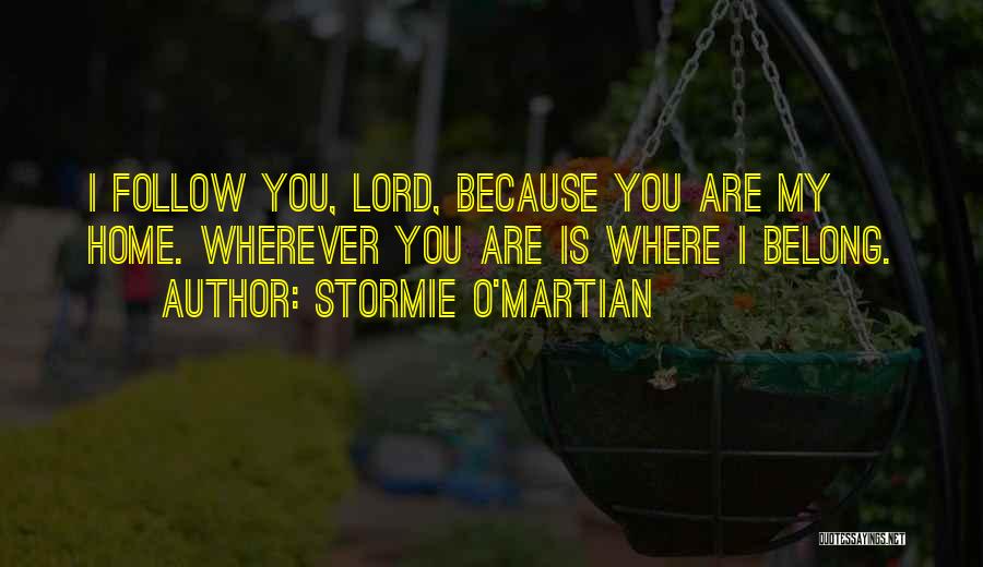 Home Is Wherever You Are Quotes By Stormie O'martian