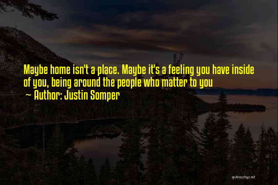 Home Isn A Place Quotes By Justin Somper
