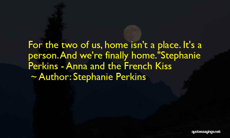 Home Isn A Place Quotes By Stephanie Perkins