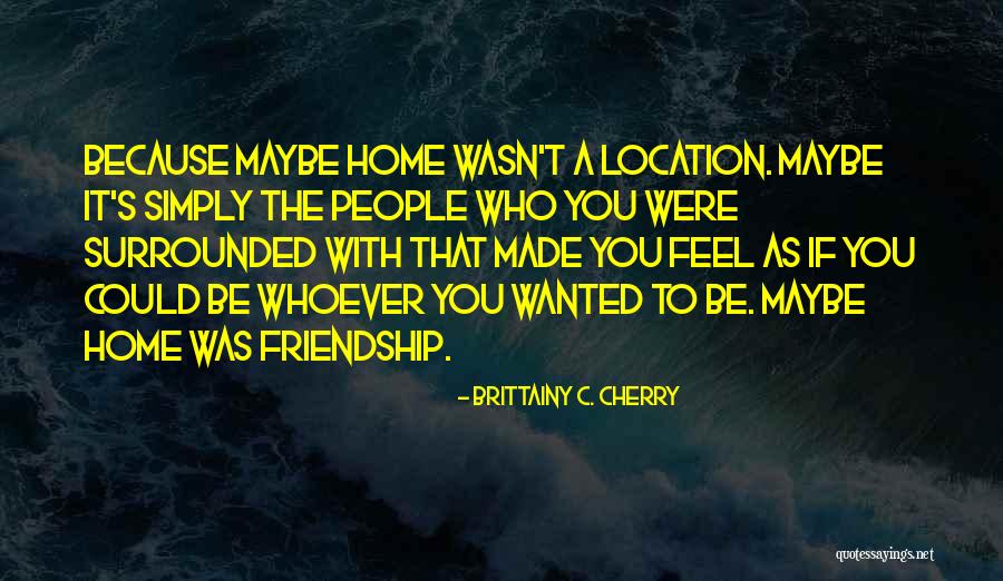 Home Location Quotes By Brittainy C. Cherry Home Location Quotes By Brittainy C. Cherry