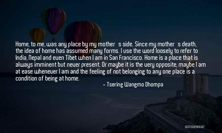 Home Not Being A Place Quotes By Tsering Wangmo Dhompa Home Not Being A Place Quotes By Tsering Wangmo Dhompa