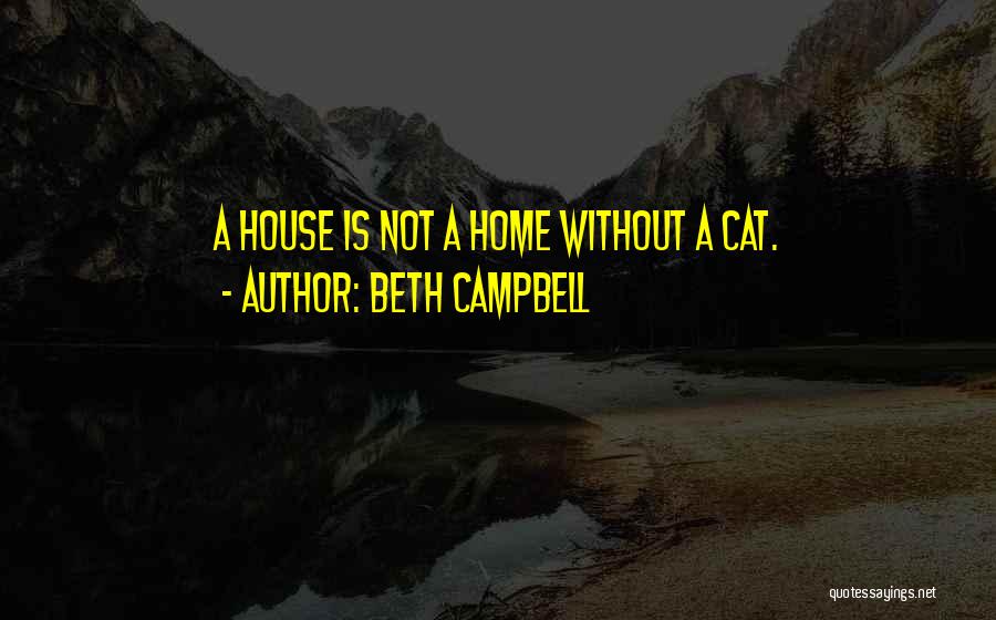 Home Not House Quotes By Beth Campbell