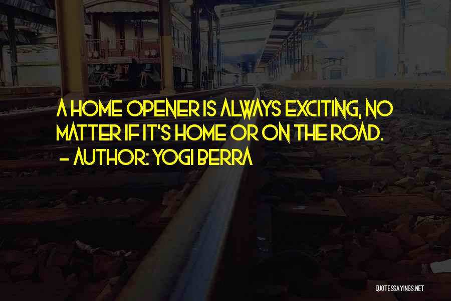 Home Opener Quotes By Yogi Berra