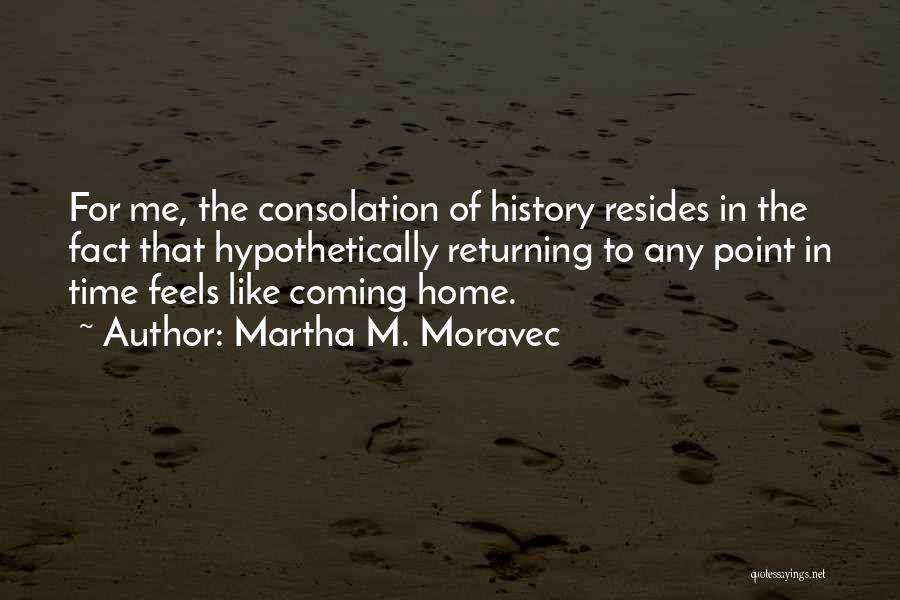 Home Returning Quotes By Martha M. Moravec