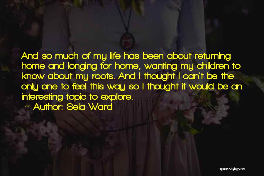 Home Returning Quotes By Sela Ward