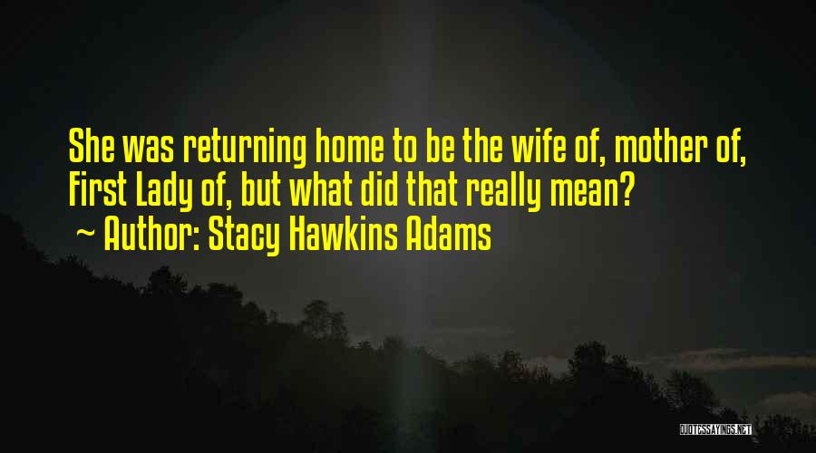 Home Returning Quotes By Stacy Hawkins Adams