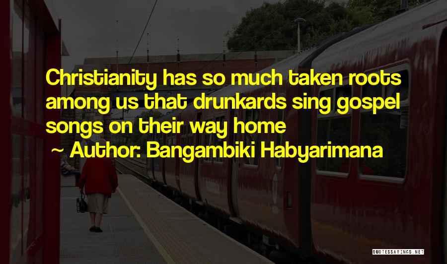 Home Roots Quotes By Bangambiki Habyarimana