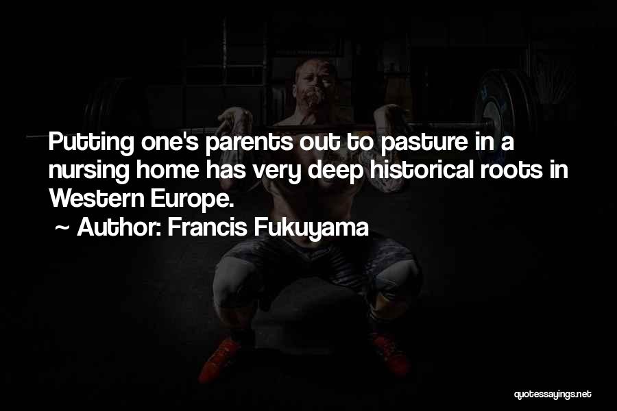 Home Roots Quotes By Francis Fukuyama