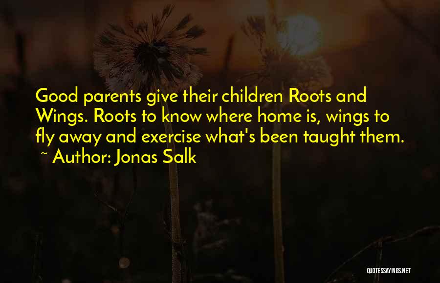 Home Roots Quotes By Jonas Salk