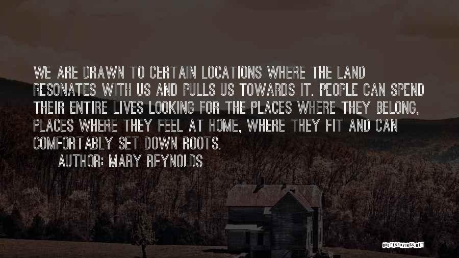 Home Roots Quotes By Mary Reynolds