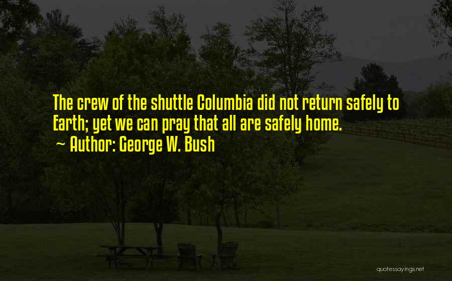 Home Safely Quotes By George W. Bush