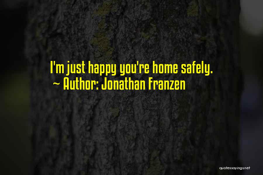 Home Safely Quotes By Jonathan Franzen