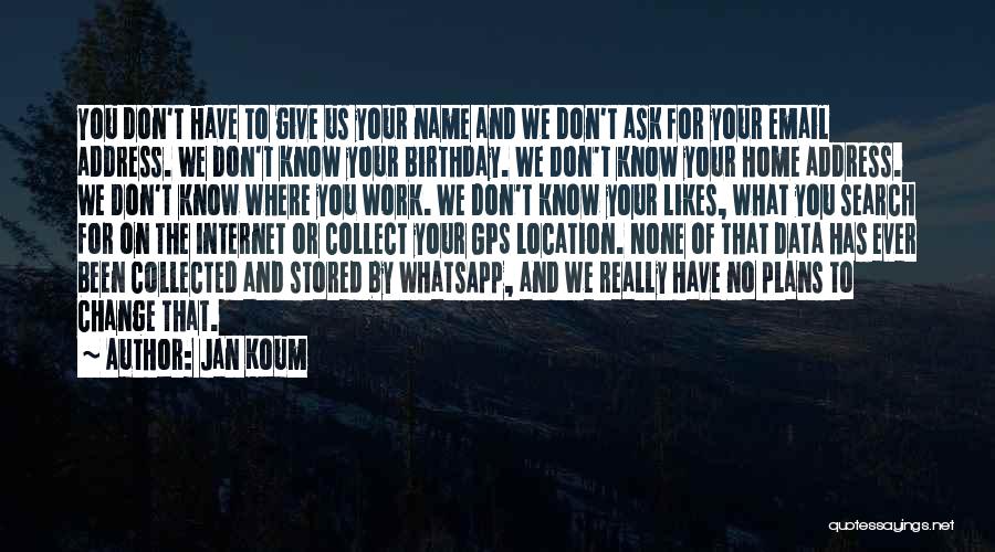 Home Search Quotes By Jan Koum