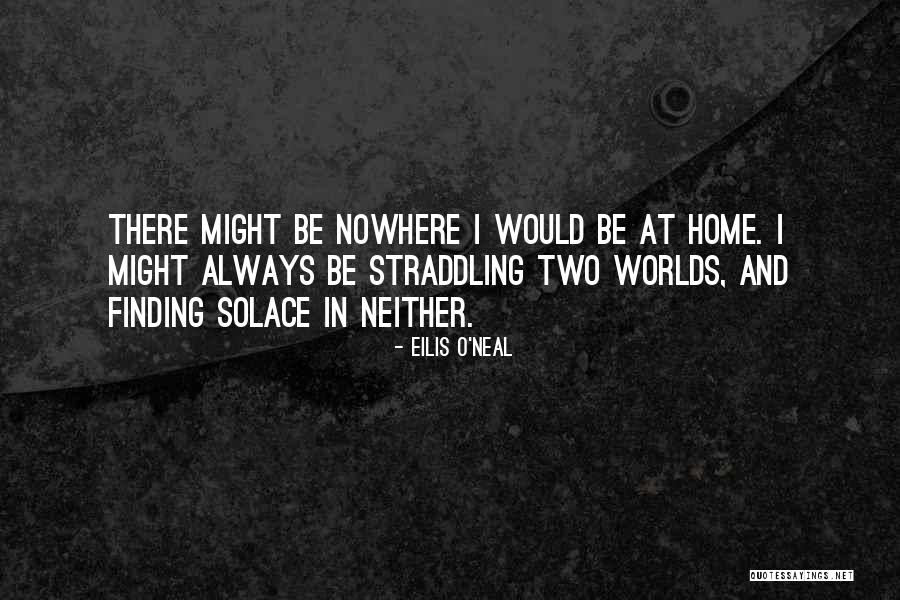 Home Solace Quotes By Eilis O'Neal Home Solace Quotes By Eilis O'Neal