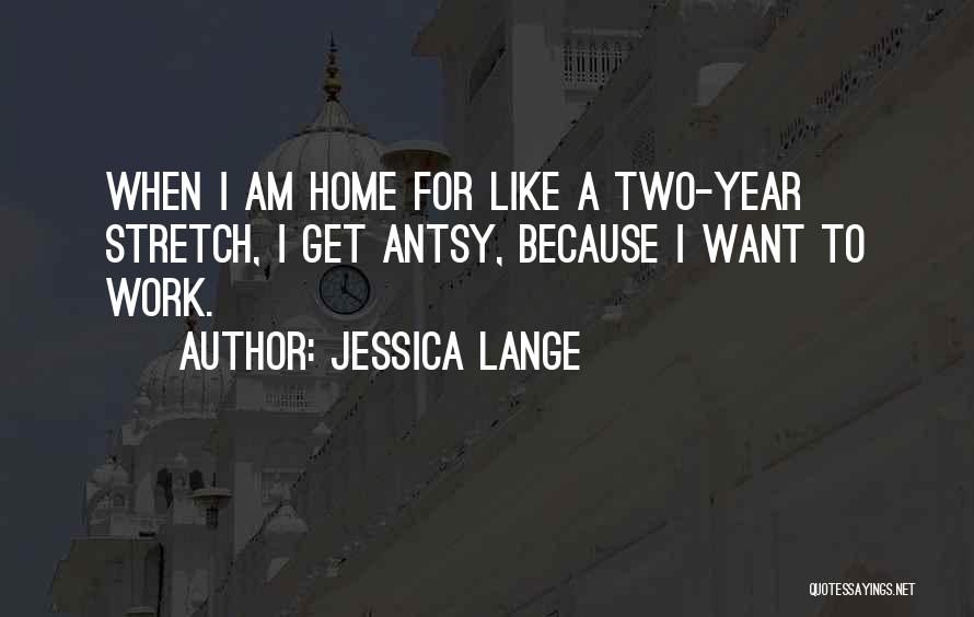 Home Stretch Quotes By Jessica Lange
