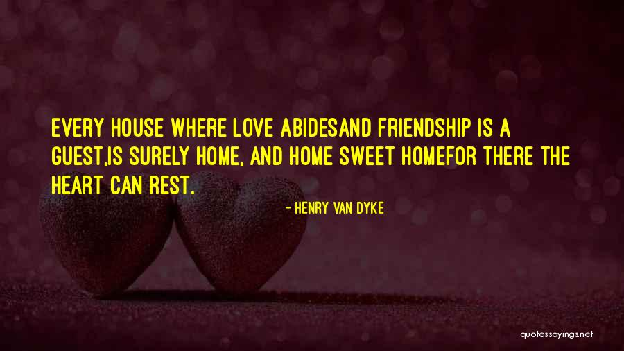 Home Sweet Home Love Quotes By Henry Van Dyke Home Sweet Home Love Quotes By Henry Van Dyke