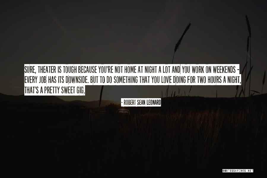 Home Sweet Home Love Quotes By Robert Sean Leonard Home Sweet Home Love Quotes By Robert Sean Leonard