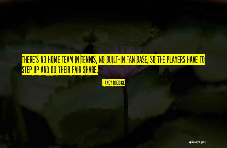 Home Team Quotes By Andy Roddick Home Team Quotes By Andy Roddick