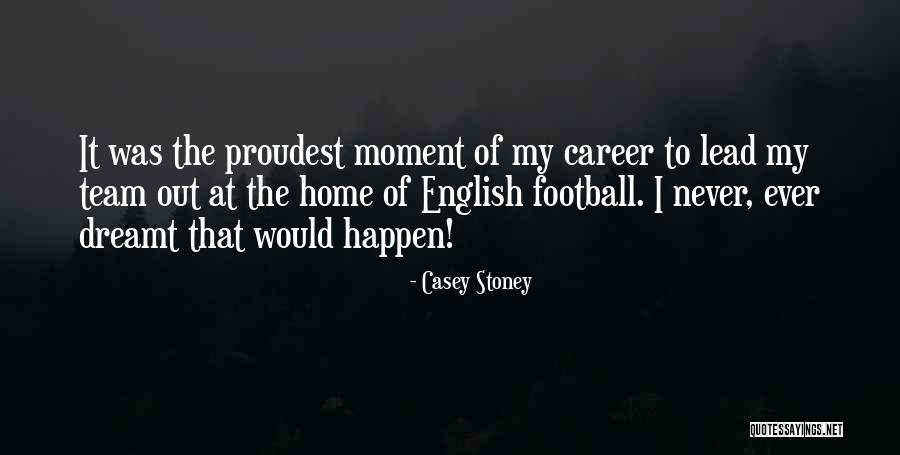 Home Team Quotes By Casey Stoney Home Team Quotes By Casey Stoney