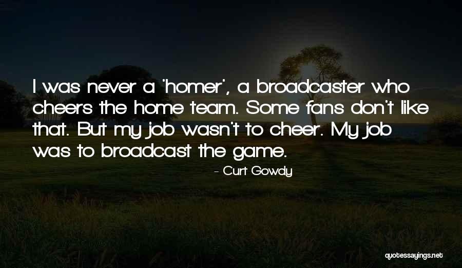 Home Team Quotes By Curt Gowdy Home Team Quotes By Curt Gowdy